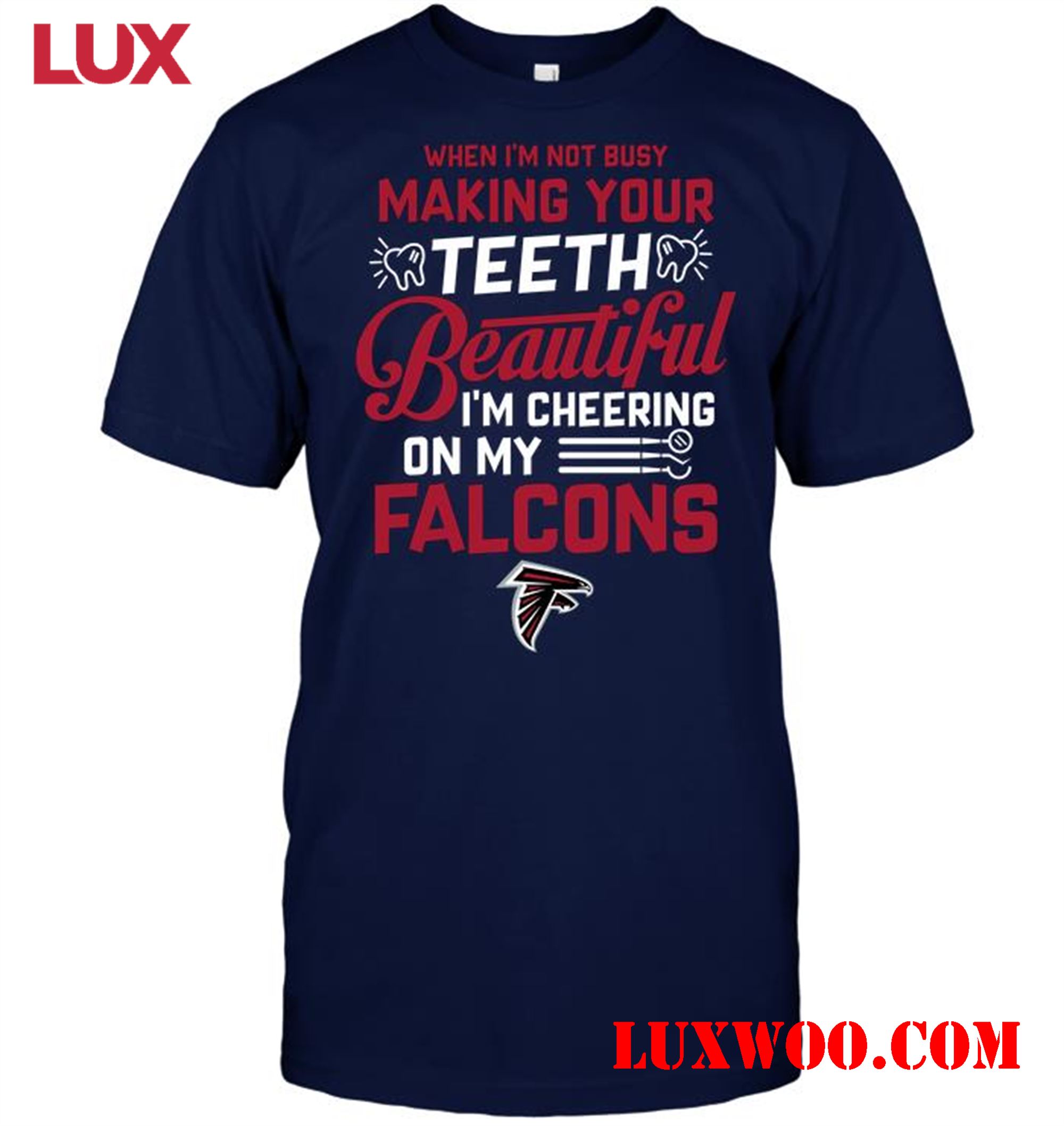 Nfl Atlanta Falcons When Im Not Busy Making Your Teeth Beautiful Im Cheering On My Falcons 