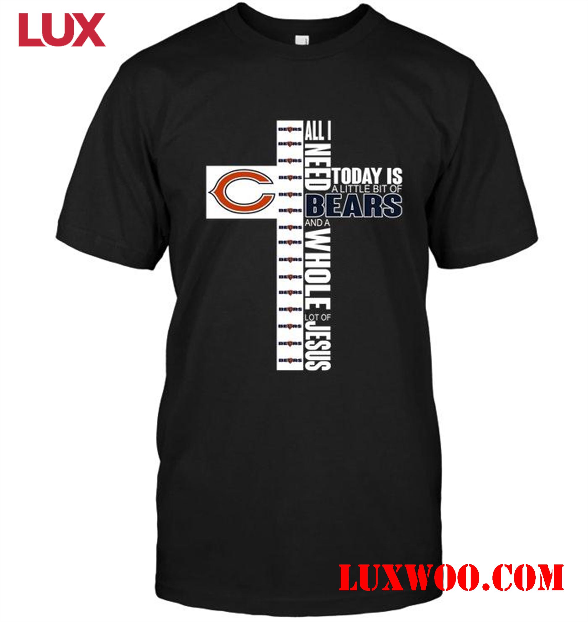 Nfl Chicago Bears All I Need Today Is A Little Of Chicago Bears And A Whole Lot Of Jesus Shirt 