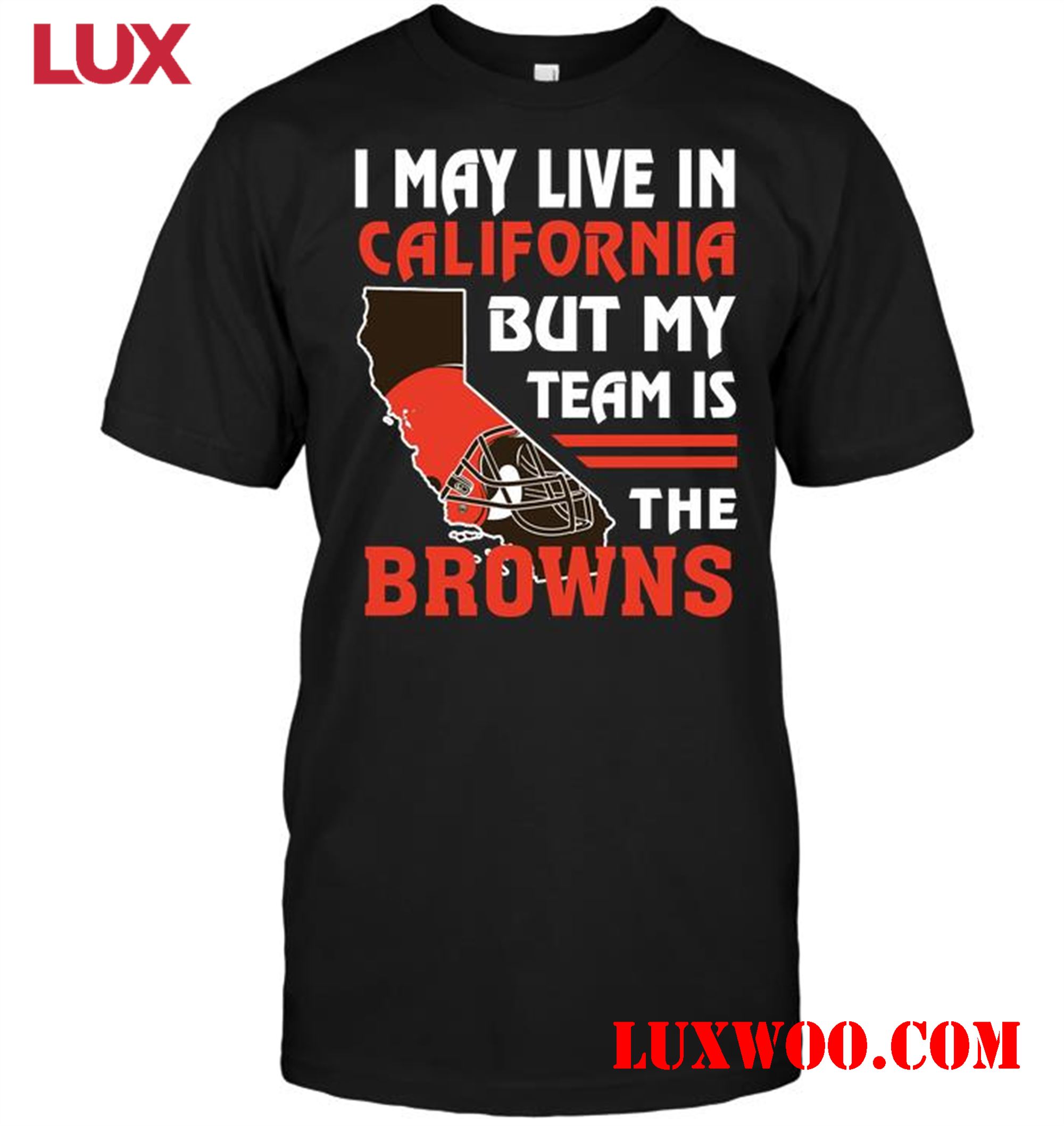 Nfl Cleveland Browns I May Live In California But My Team Is The Browns 