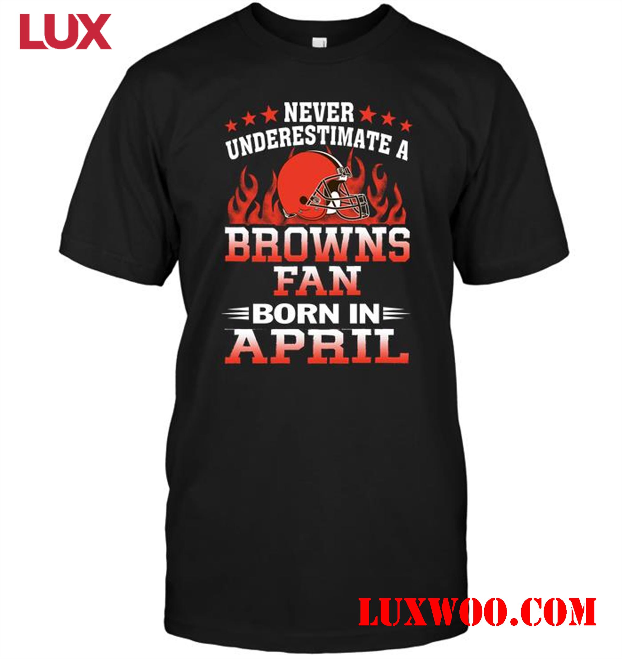 Nfl Cleveland Browns Never Underestimate A Browns Fan Born In April 