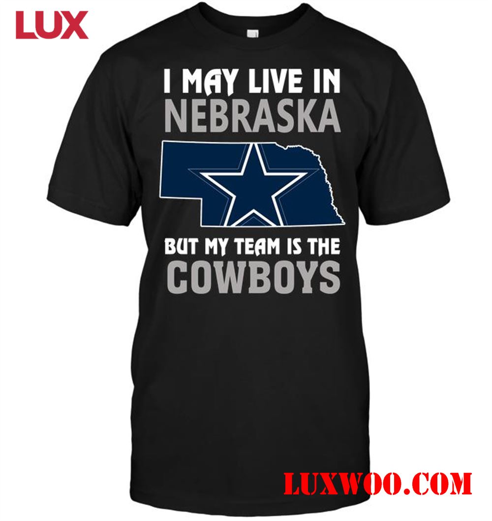 Nfl Dallas Cowboys I May Live In Nebraska But My Team Is The Cowboys 