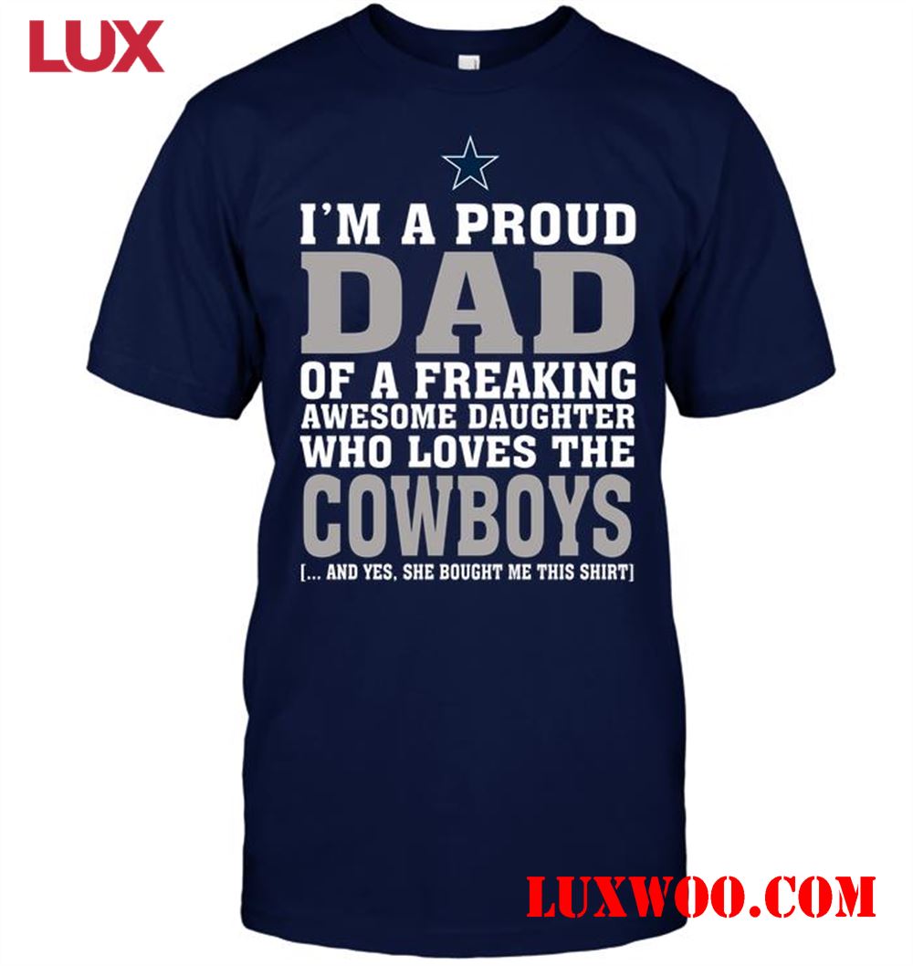 Nfl Dallas Cowboys Im A Proud Dad Of A Freaking Awesome Daughter Who Loves The Cowboys 
