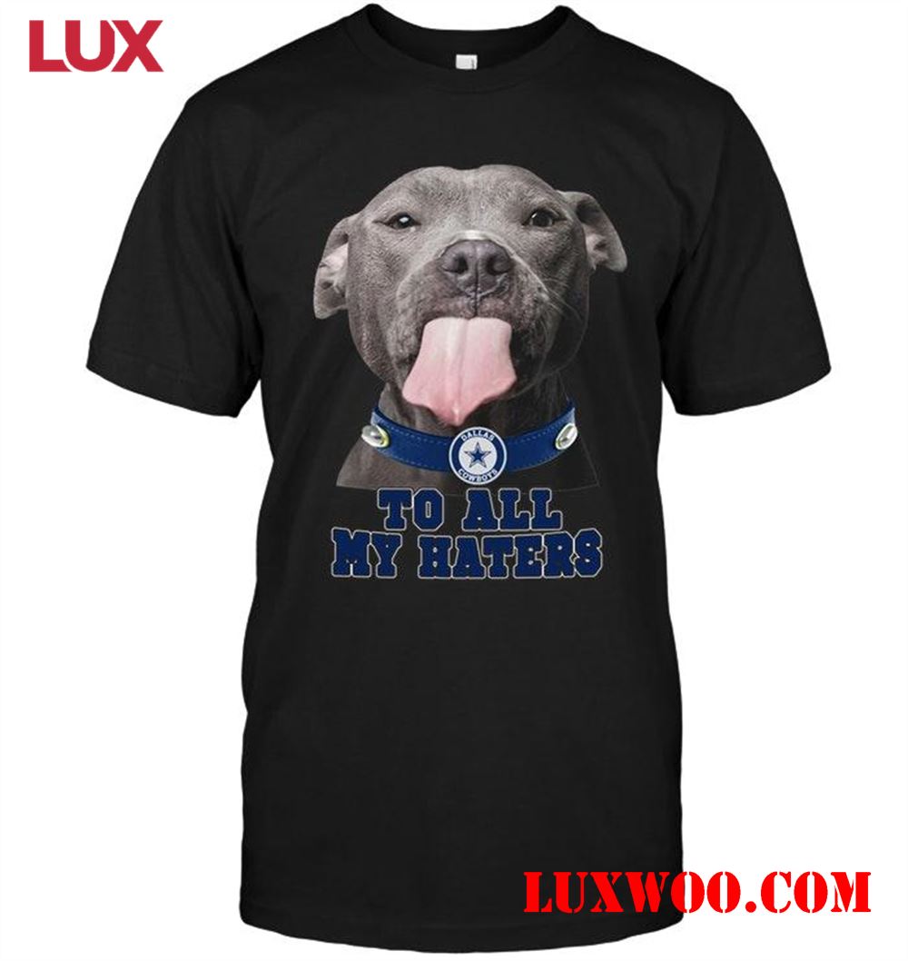 Nfl Dallas Cowboys To All My Haters Pitbull Shirt 