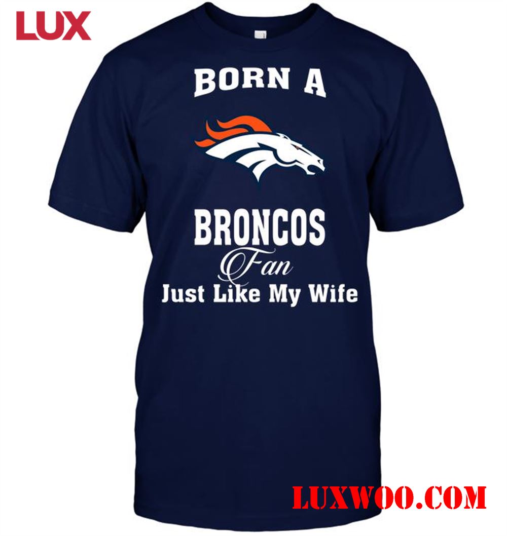 Nfl Denver Broncos Born A Broncos Fan Just Like My Wife 