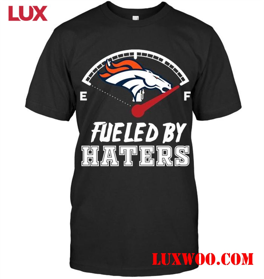 Nfl Denver Broncos Fueled By Haters Shirt 