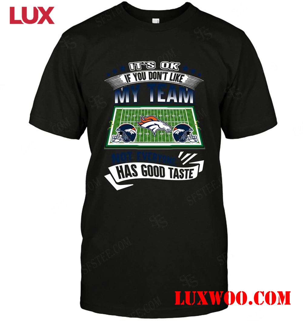 Nfl Denver Broncos If You Dont Like My Team 