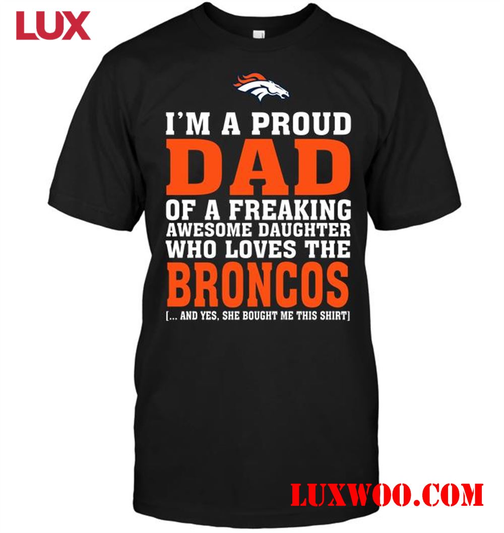 Nfl Denver Broncos Im A Proud Dad Of A Freaking Awesome Daughter Who Loves The Broncos 