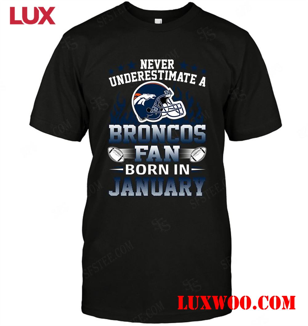 Nfl Denver Broncos Never Underestimate Fan Born In January 