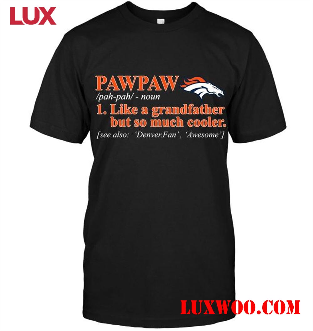 Nfl Denver Broncos Pawpaw Like Grandfather But So Much Cooler Shirt 