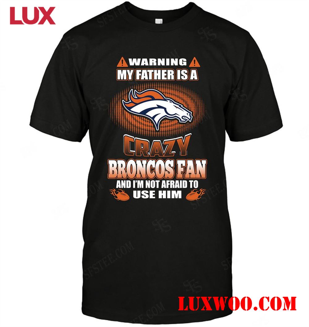 Nfl Denver Broncos Warning My Father Crazy Fan 