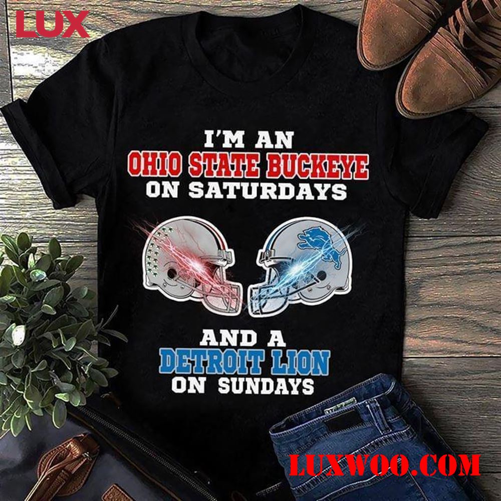 Nfl Detroit Lions Im A Ohio State Buckeyes On Saturdays And Detroit Lions On Sundays T Shirt 