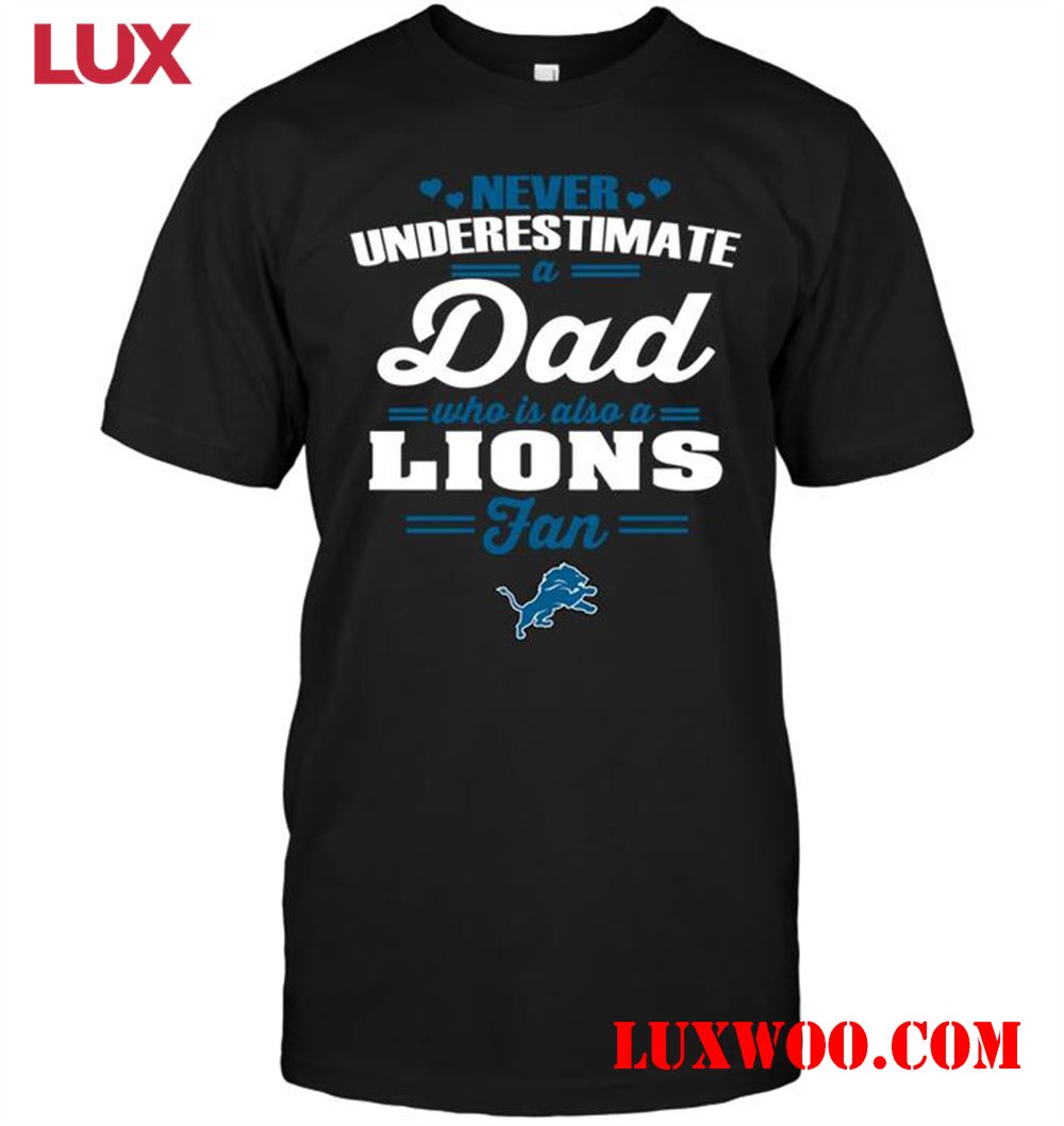 Nfl Detroit Lions Never Underestimate A Dad Who Is Also A Detroit Lions Fan 