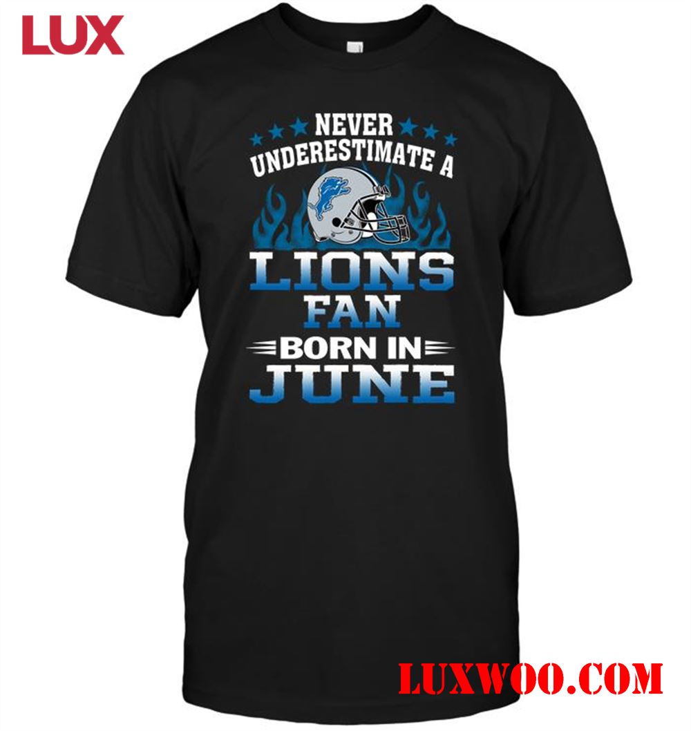 Nfl Detroit Lions Never Underestimate A Lions Fan Born In June 