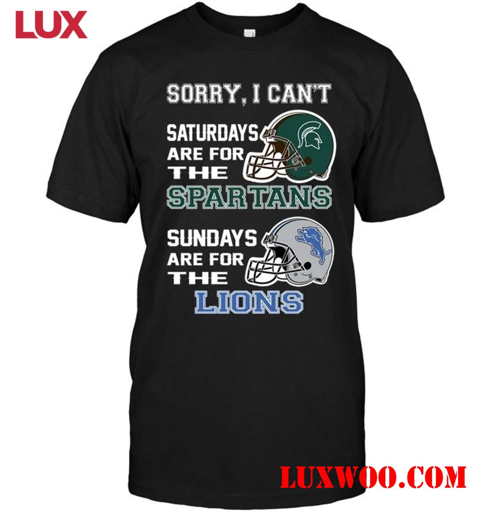 Nfl Detroit Lions Sorry I Cant Saturdays Are For Michigan State Spartans Sundays Are For Detroit Lions Shirt 