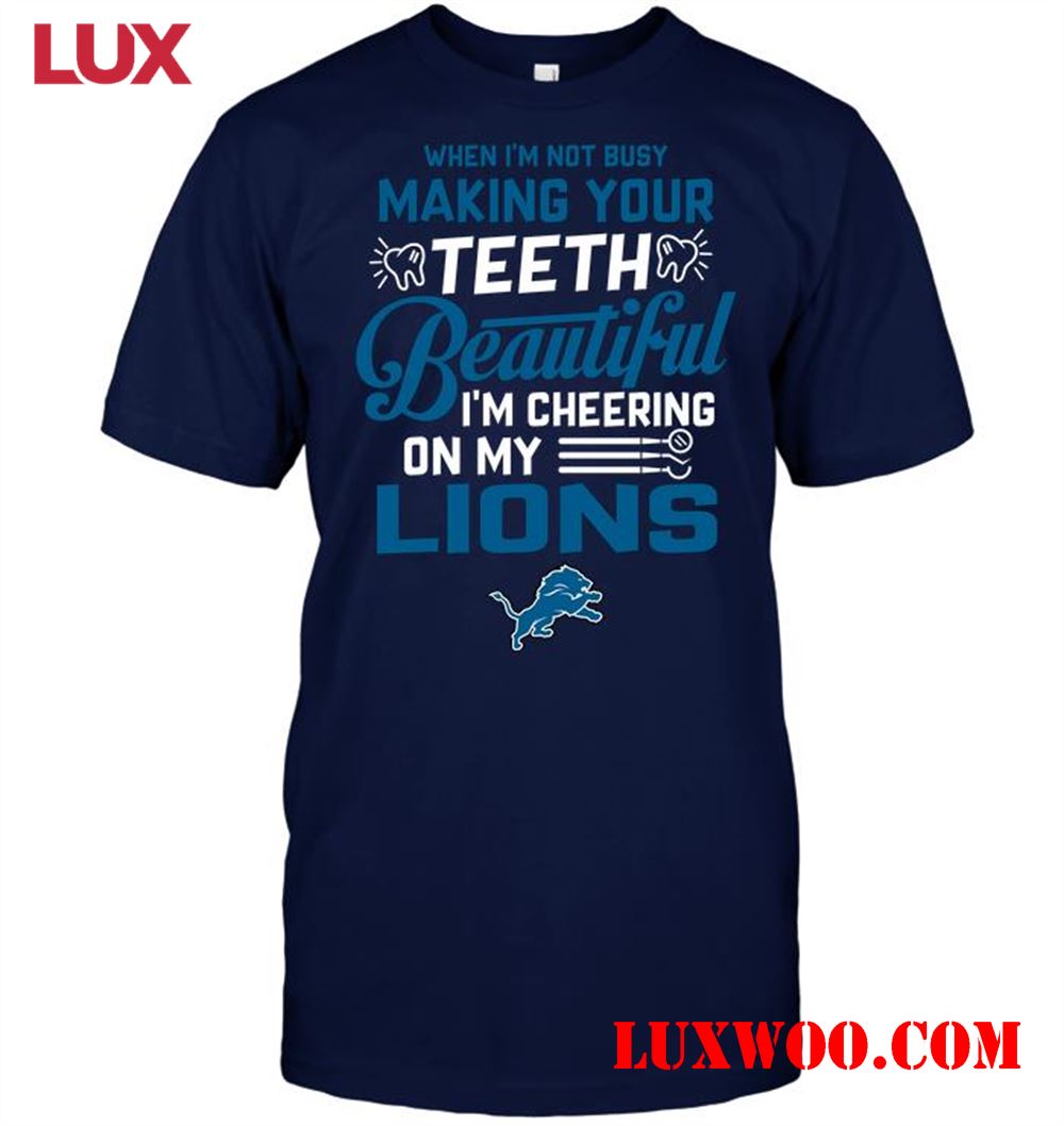 Nfl Detroit Lions When Im Not Busy Making Your Teeth Beautiful Im Cheering On My Lions 