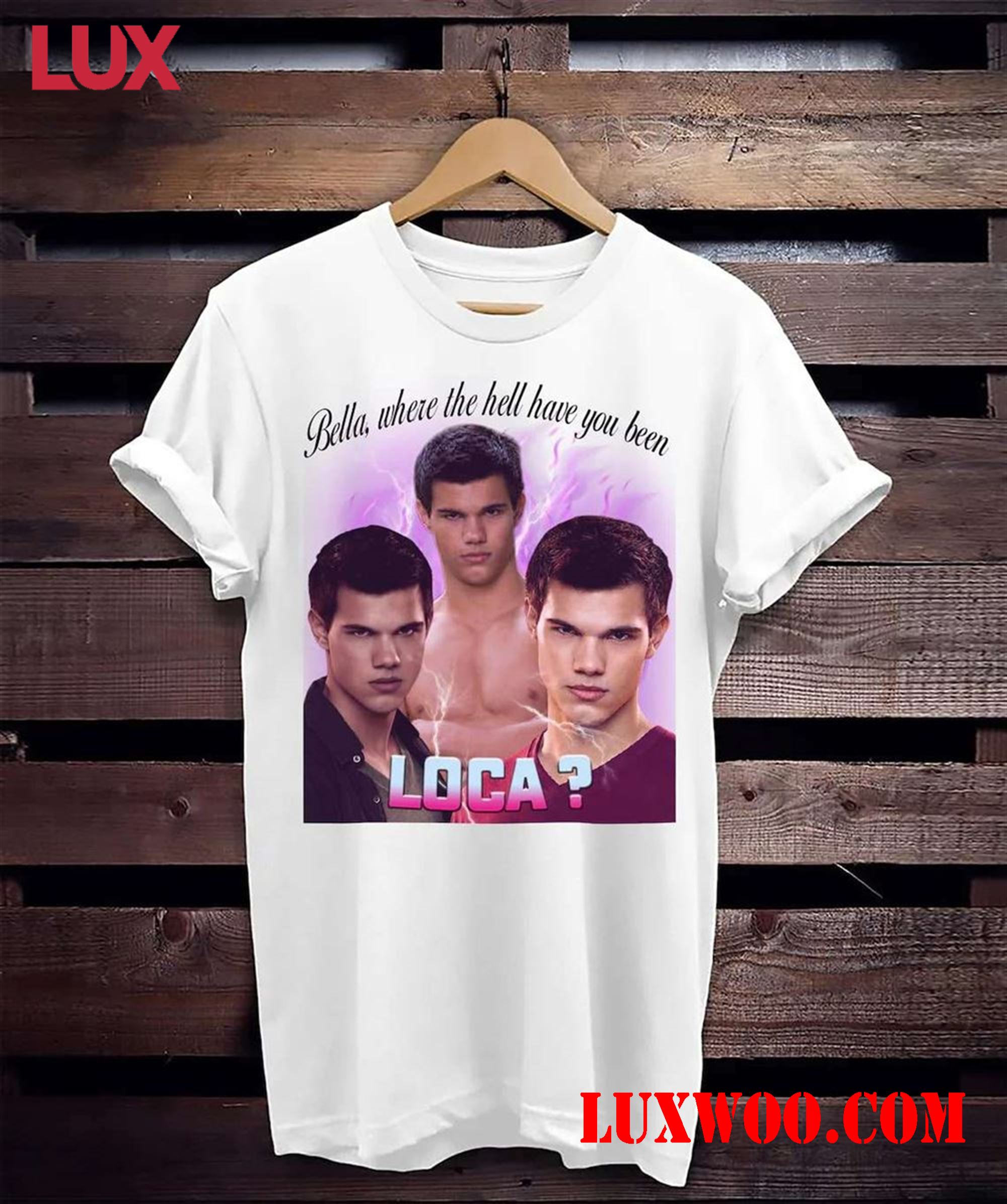 Bella Where The Hell Have You Been Loca Tee Show Your Love For Bella With A Stylish Shirt 