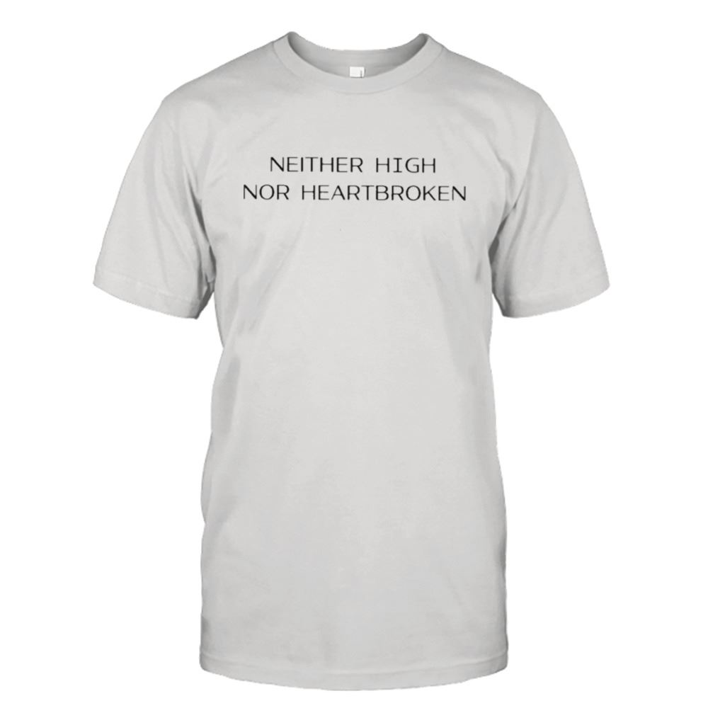 Promotions Ashley Ray Neither High Nor Heartbroken T-shirt 