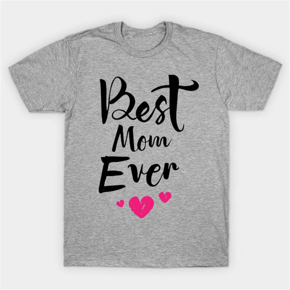 Limited Editon Best Mom Ever T-shirt 