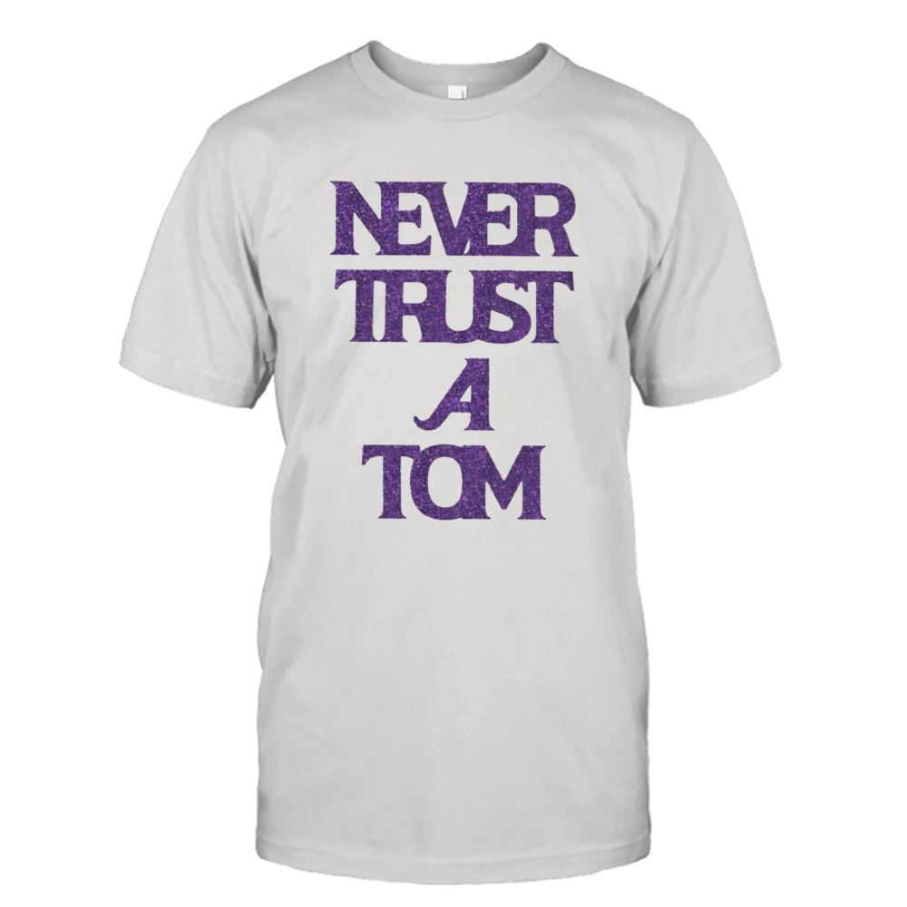 Attractive Bravobabe Never Trust A Tom T-shirt 
