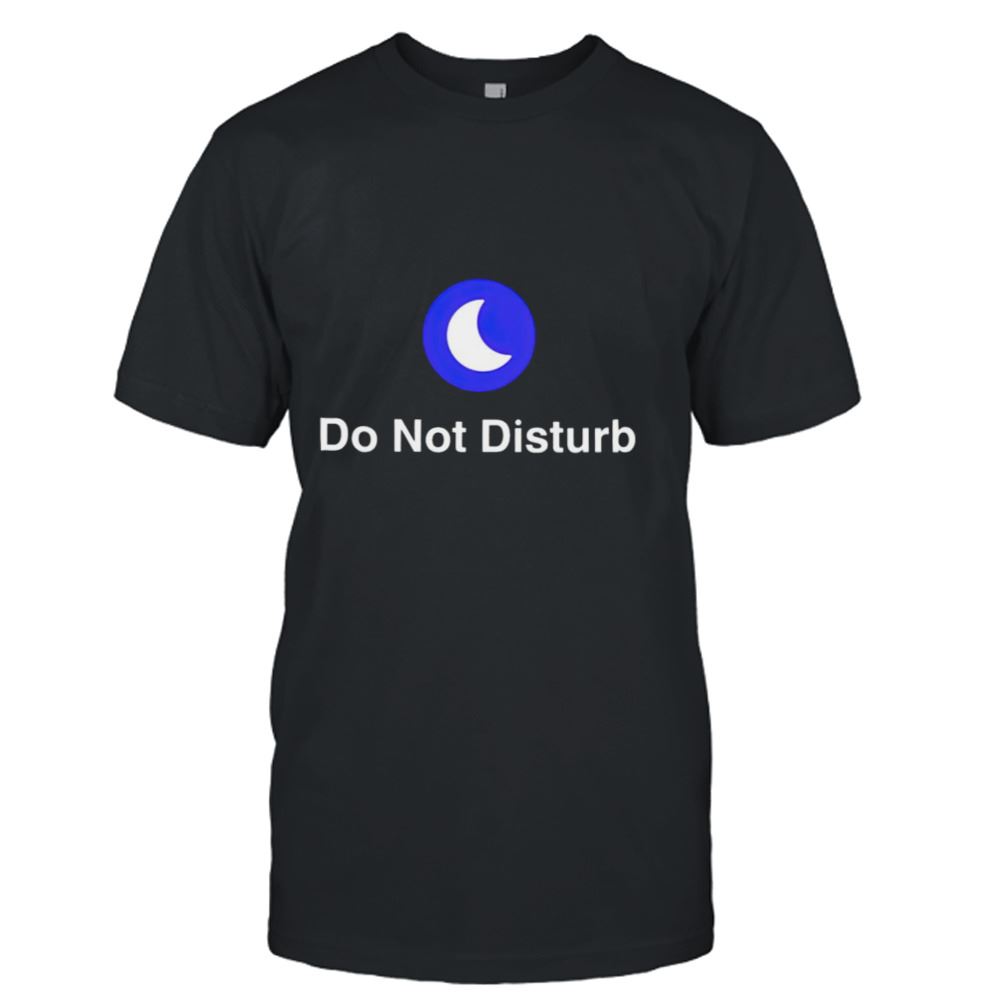 Amazing Do Not Disturb Shirt 