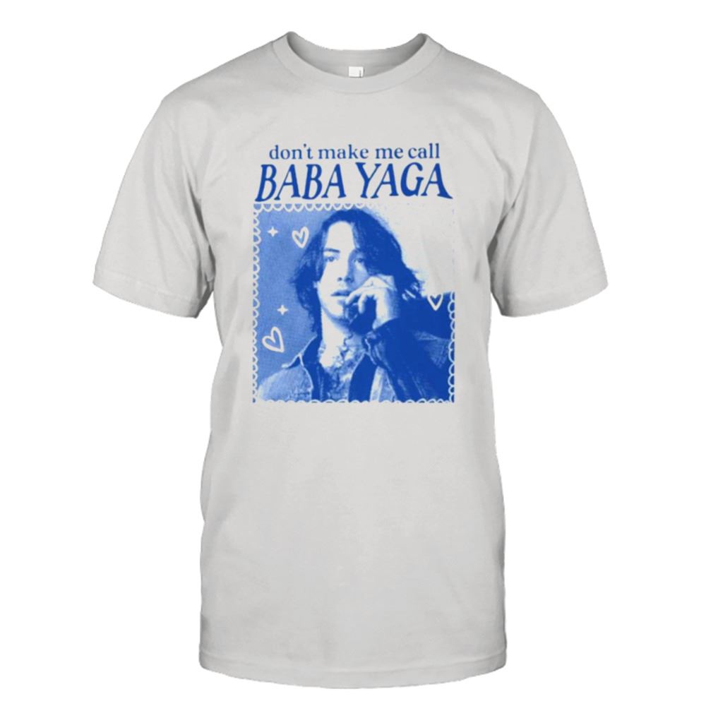 Limited Editon Dont Make Me Call Baba Yaga Shirt 