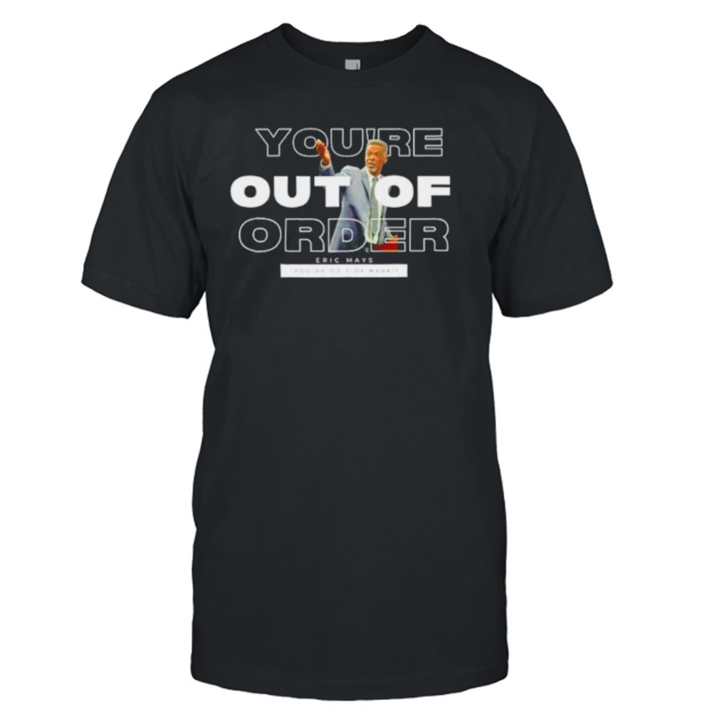 Special Eric Mays Youre Out Of Order New Shirt 