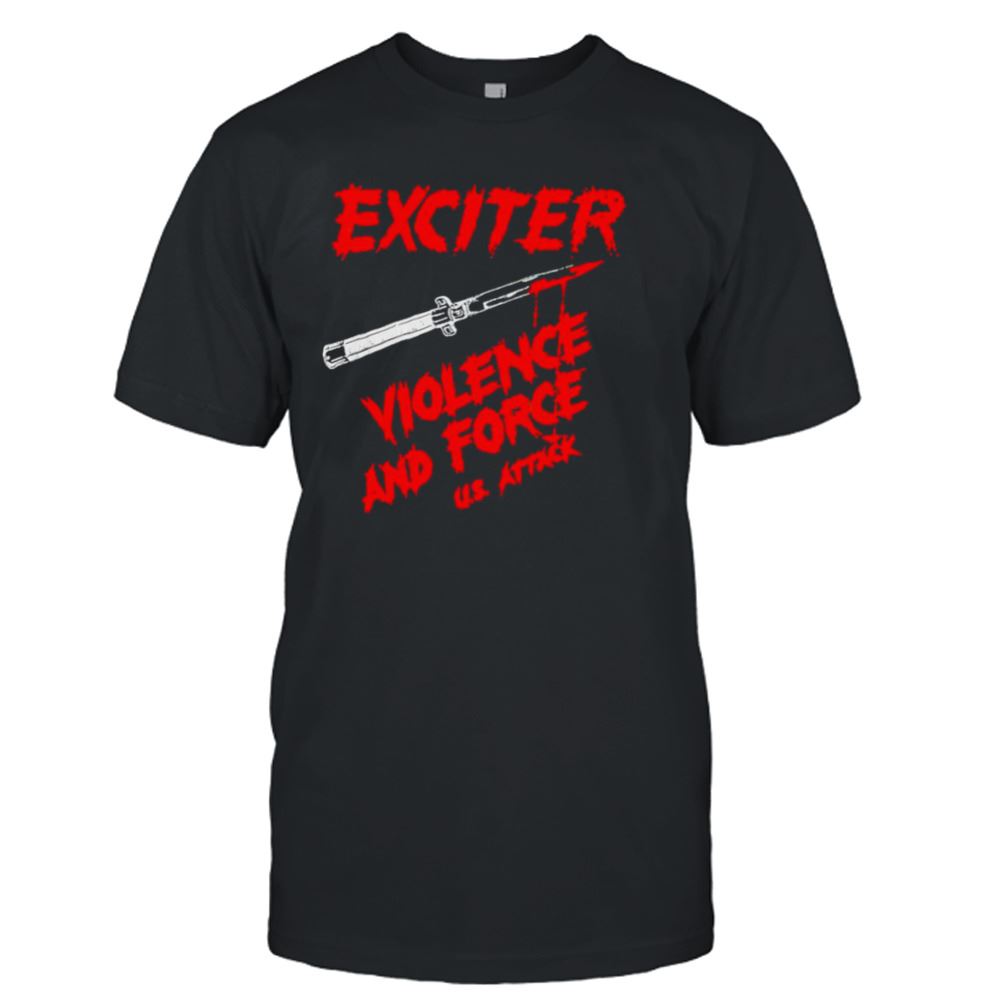 Gifts Exciter Violence And Force Us Attack Shirt 