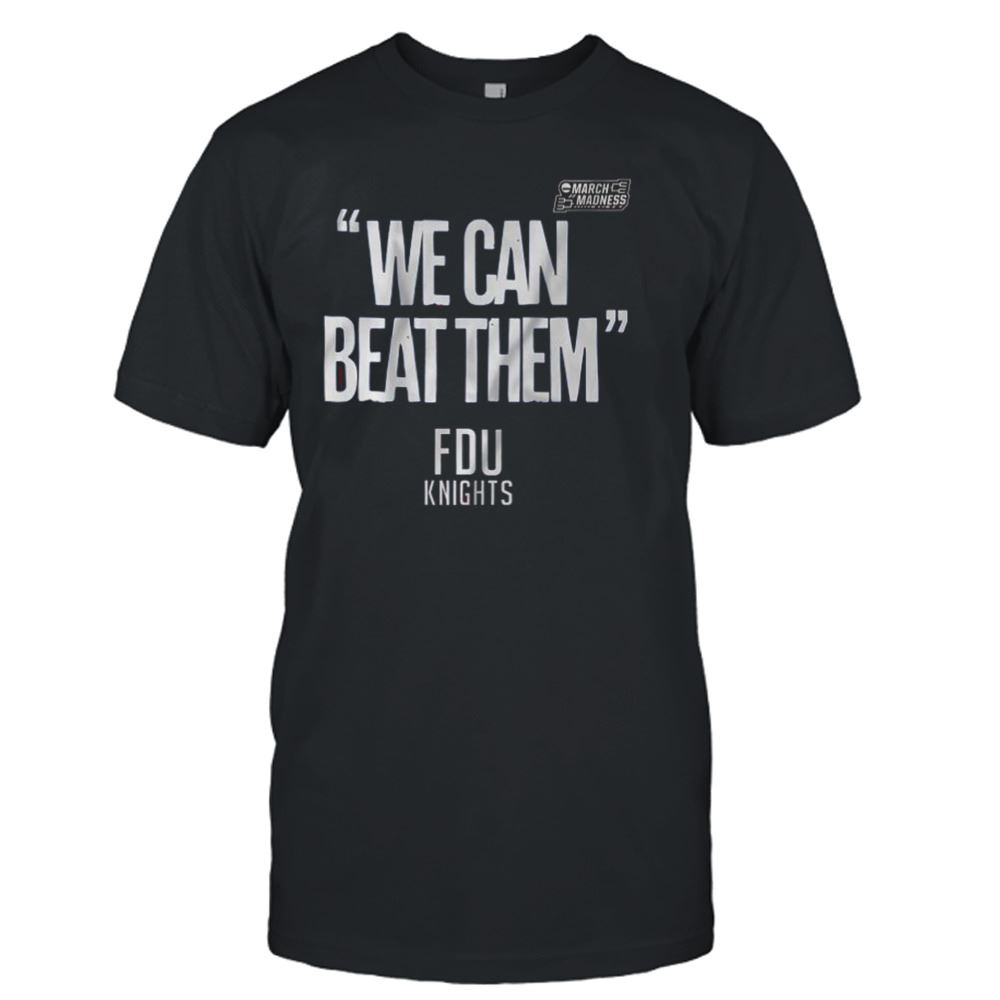 Promotions Fdu Knights We Can Beat Them 2023 Mens Basketball March Madness Shirt 