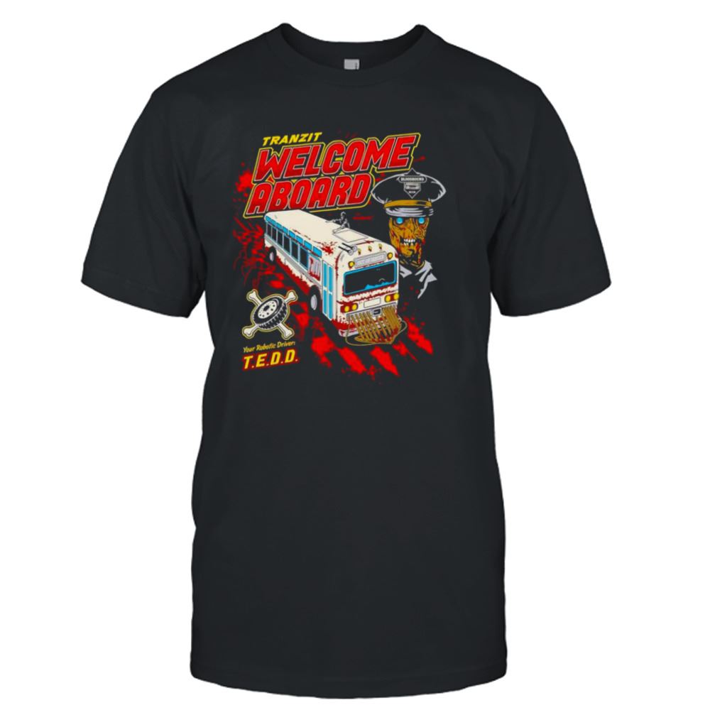 Awesome Franzit Welcome Aboard Your Robotic Driver Shirt 