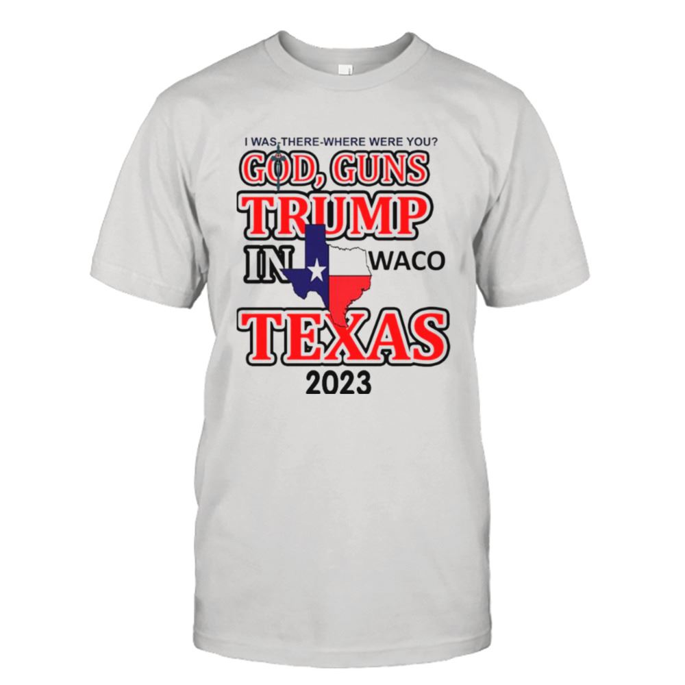 High Quality God Guns Trump In Waco Texas 2023 Shirt 
