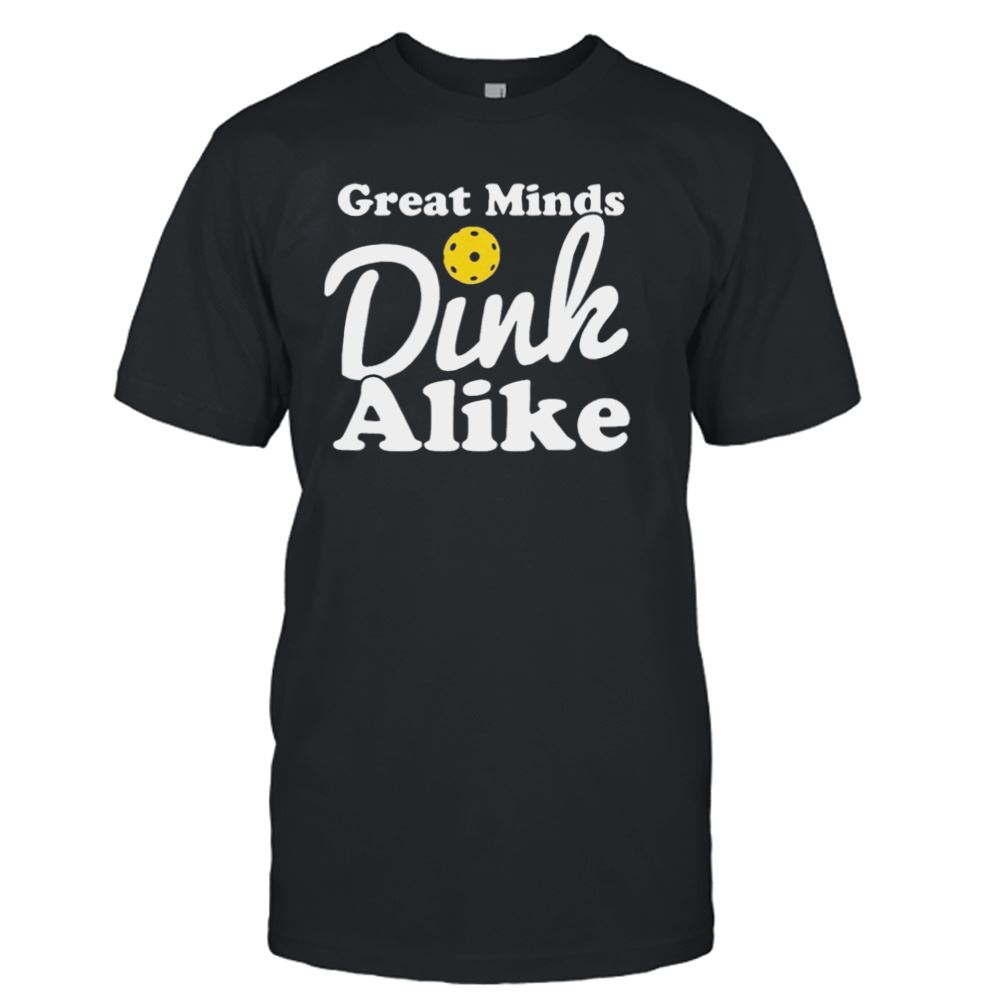 Limited Editon Great Minds Dink Alike Shirt 