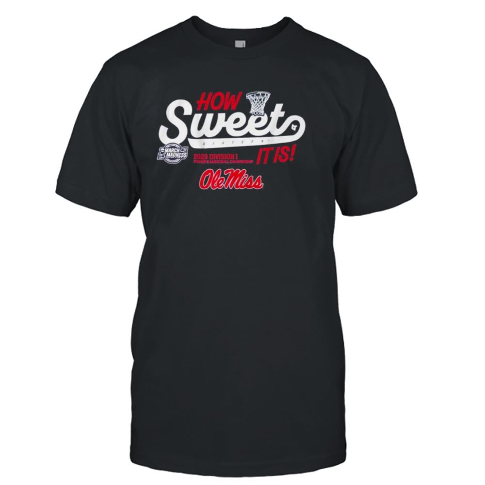 Interesting How Sweet Sixteen It Is Ole Miss Rebels Womens Basketball 2023 March Madness Shirt 