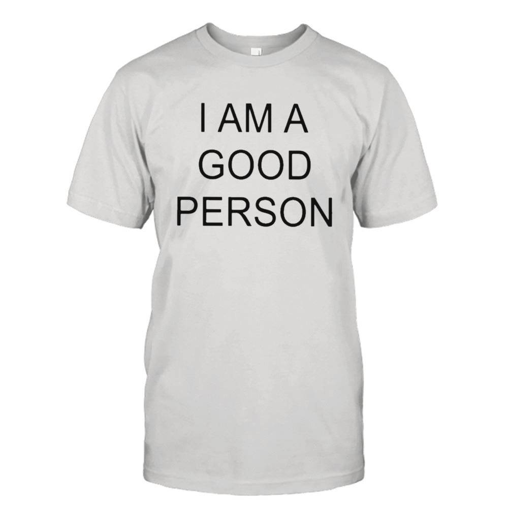 Limited Editon I Am A Good Person T-shirt 