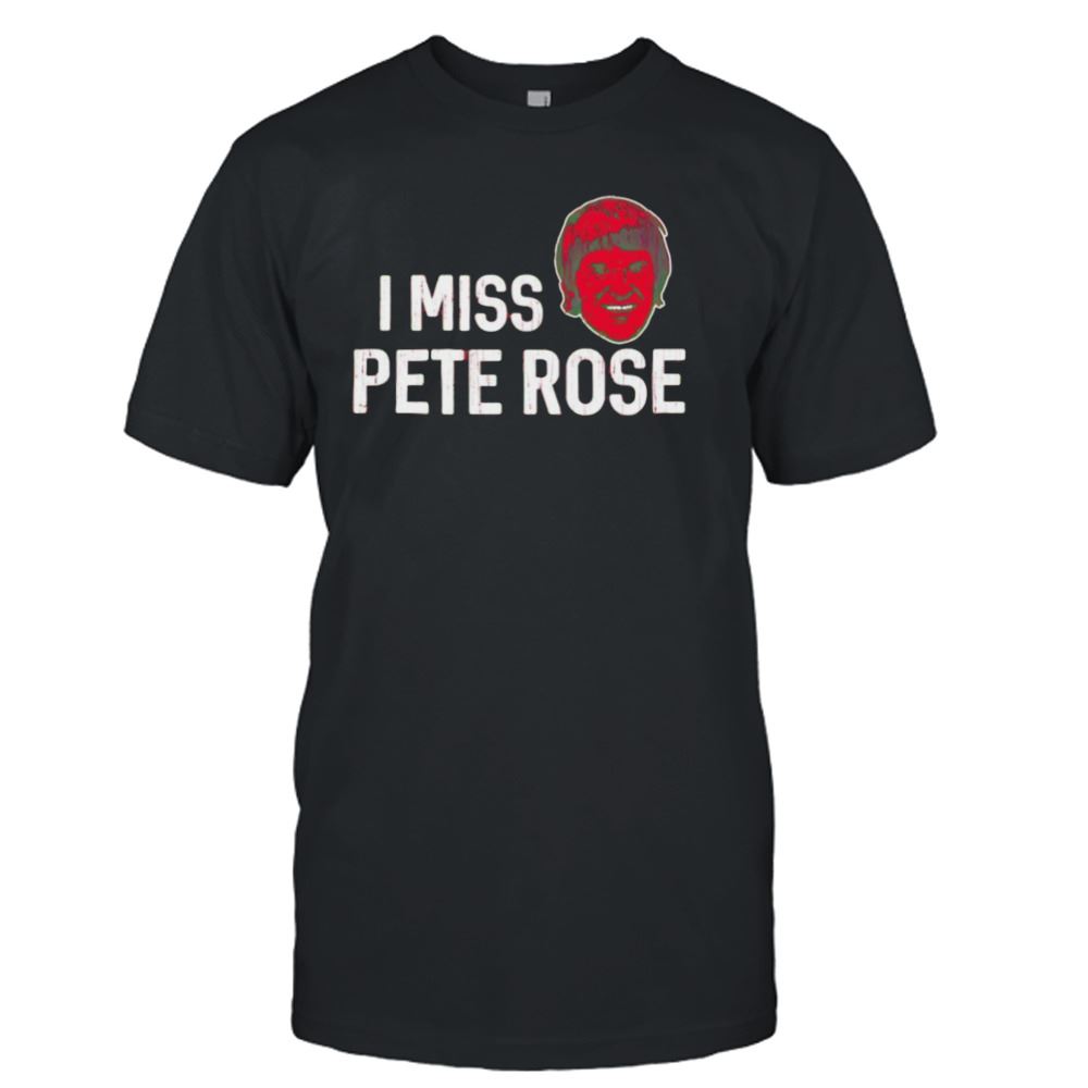 Great I Miss Pete Rose Cincinnati Reds Shirt 