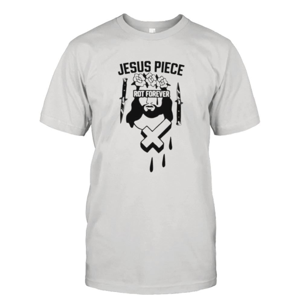 Gifts Jesus Piece Rot Forever Shirt 