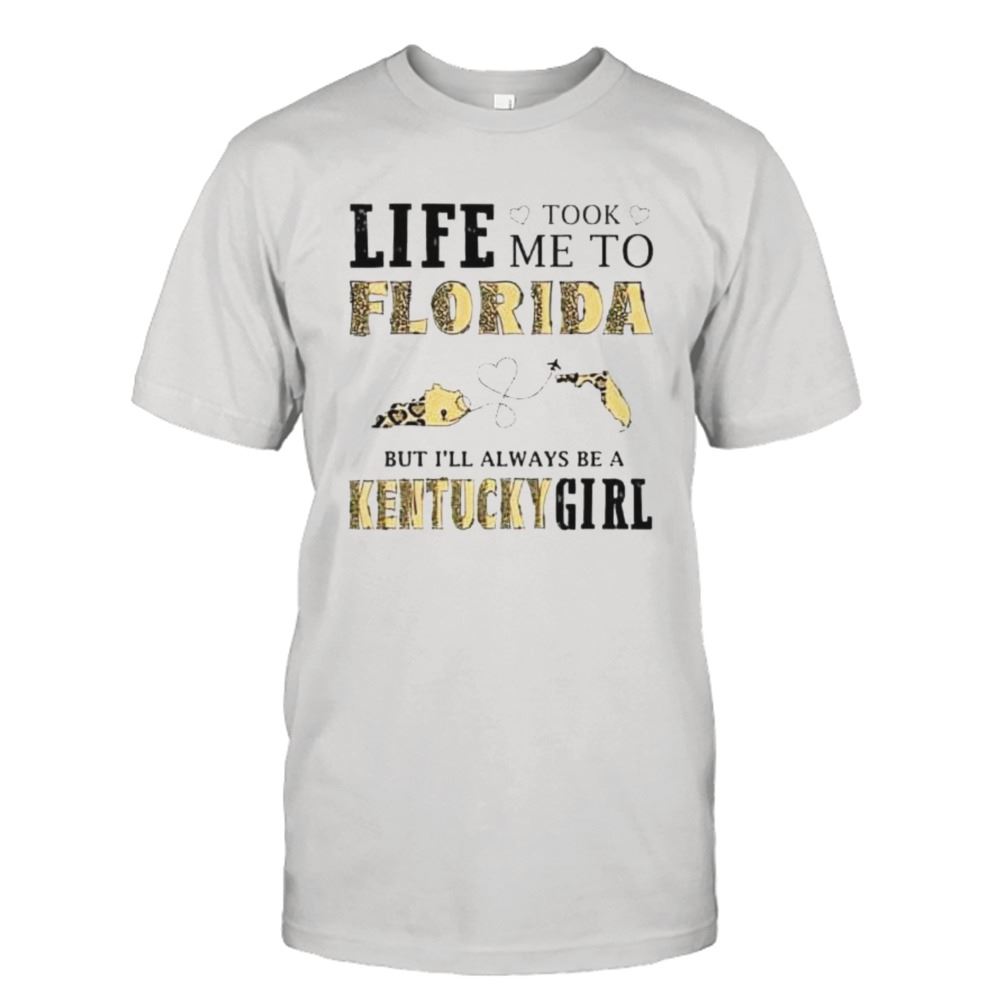 Best Life Took Me To Florida But Ill Always Be A Kentucky Girl Shirt 