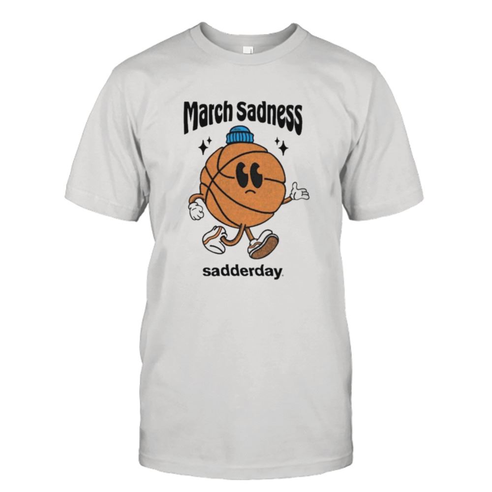 Promotions March Sadness Sadderday T-shirt 