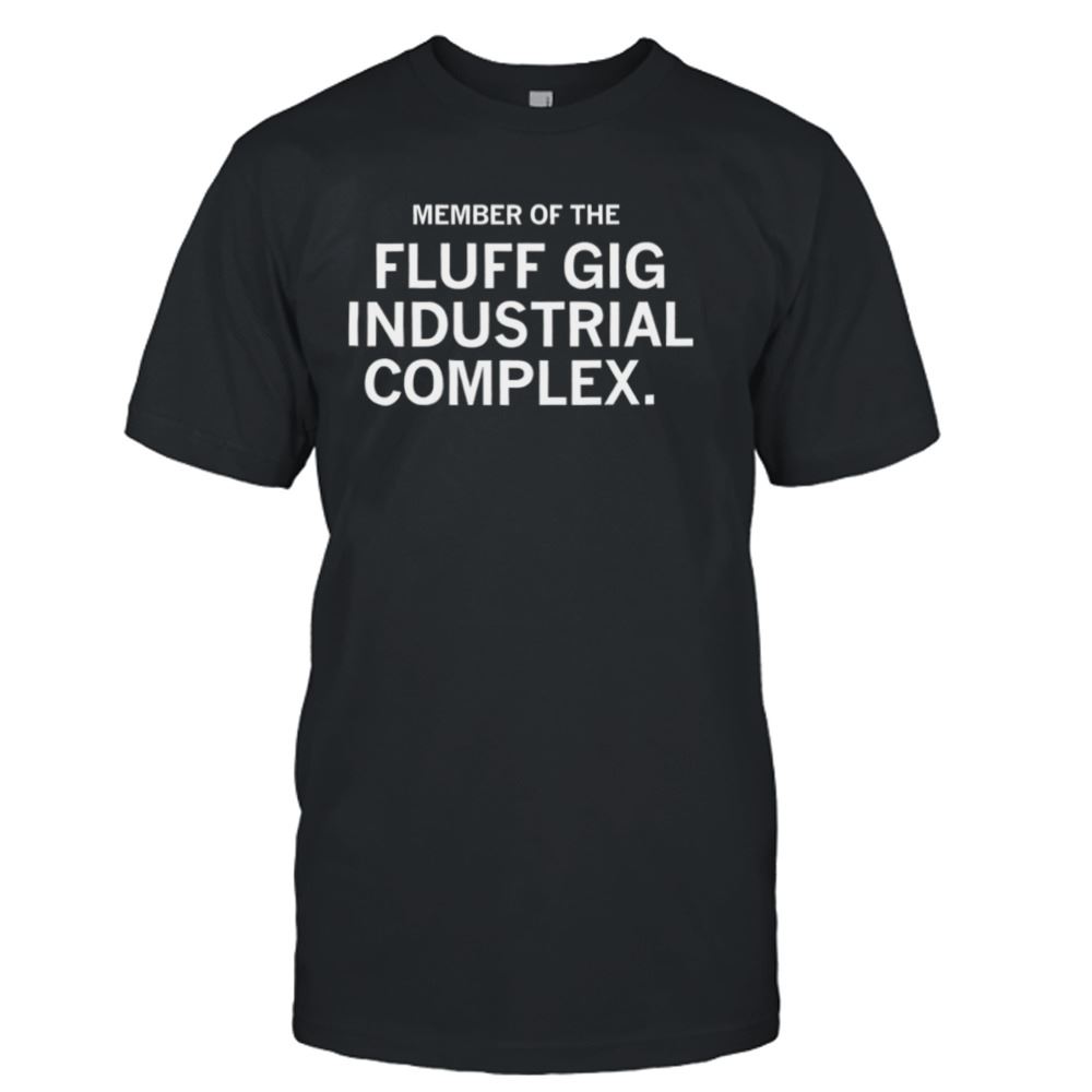 Amazing Member Of The Fluff Gig Industrial Complex Shirt 