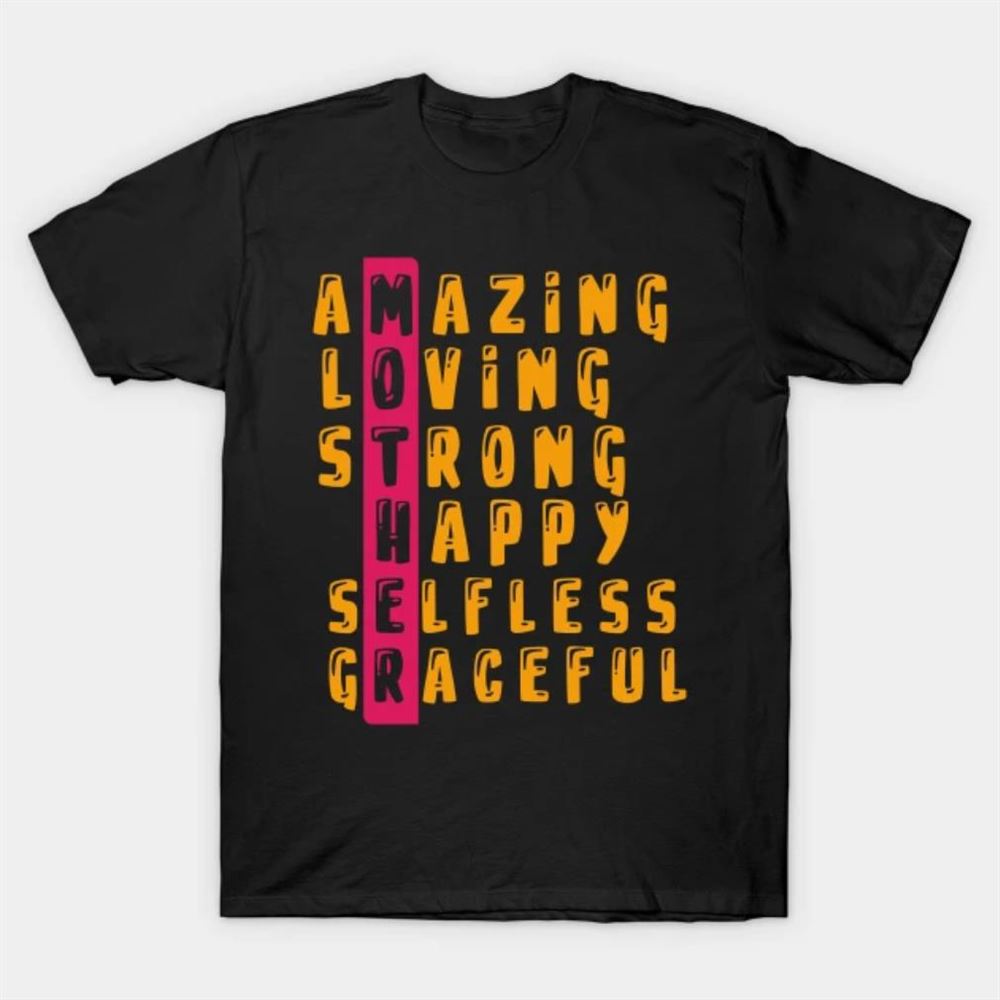 Gifts Mother Amazing Loving Strong Happy Selfless Graceful T-shirt 