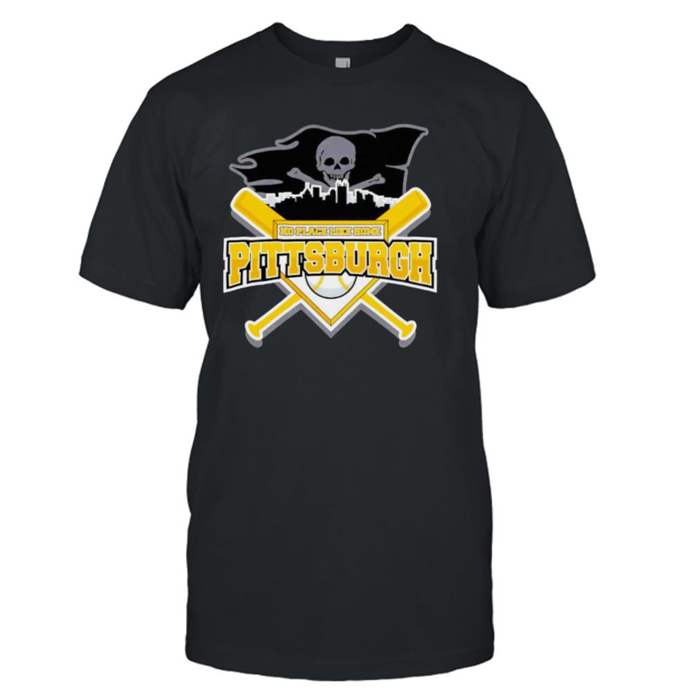 Limited Editon No Place Like Home Pittsburgh Pirates Baseball Shirt 
