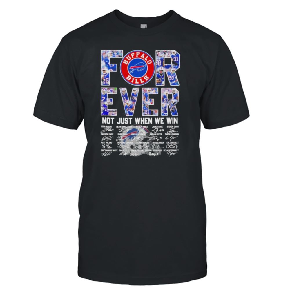 Gifts 2023 Buffalo Bills Forever Not Just When We Win Signatures Shirt 