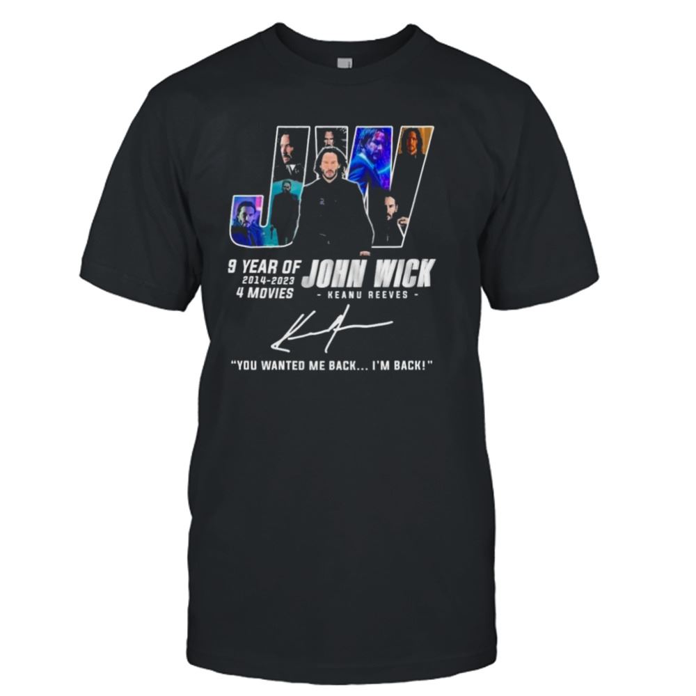 Best 9 Years Of Jw John Wick 2014-2023 4 Movies You Wanted Me Back Im Back Signatures Shirt 