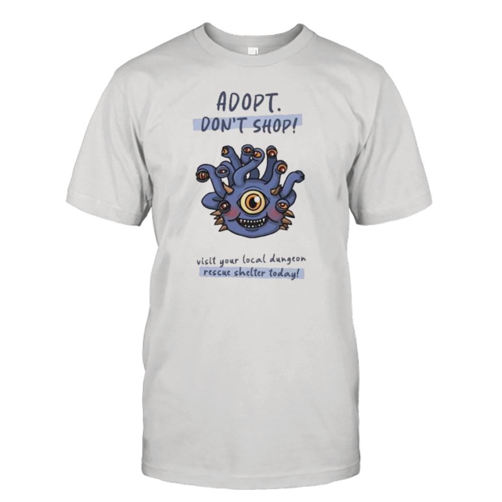 Great Adopt Dont Shop Visit Your Local Dungeon Rescue Shelter Today Shirt 