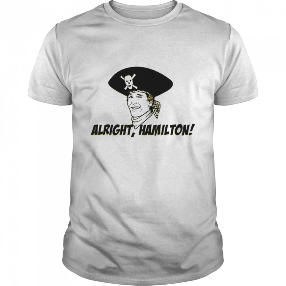 Special Alright Hamilton Pirates Shirt 