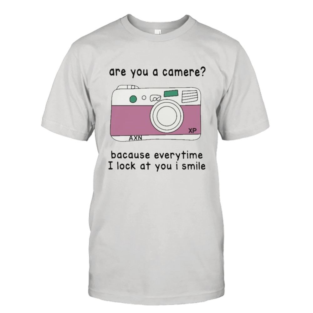 Gifts Are You A Camera Because Everytime I Look At You I Smile T-shirt 