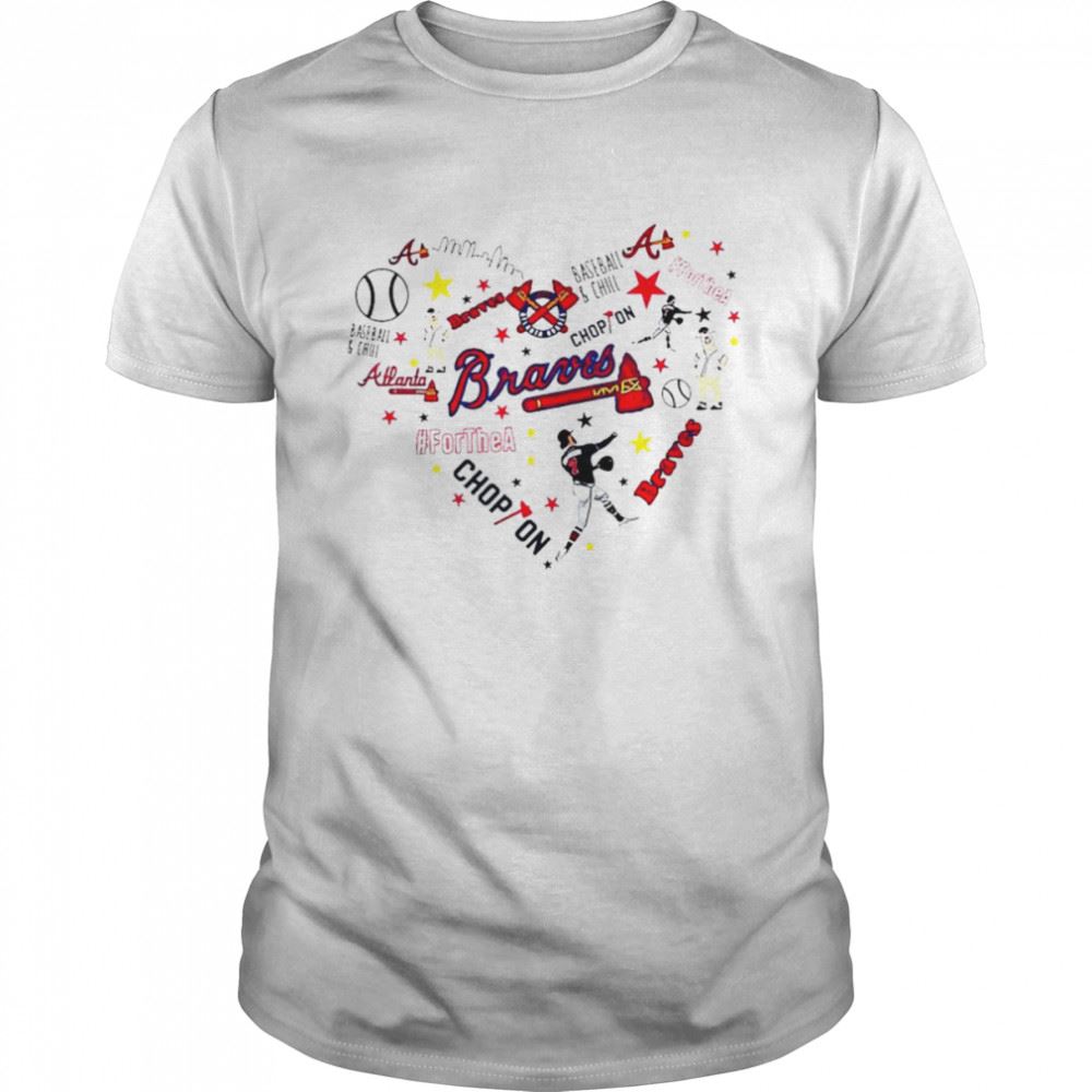 Attractive Atlanta Braves Heart Chop On Baseball And Chill For The A Shirt 