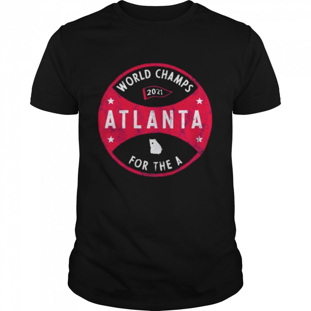 Attractive Atlanta World Champs 2022 For The The A Shirt 