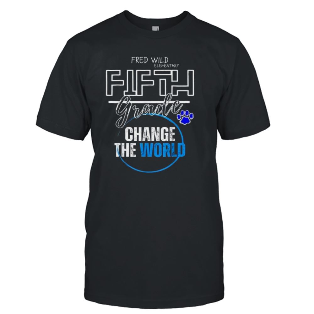 Awesome Fred Wild Elementary Fifth Grade Change The World Shirt 