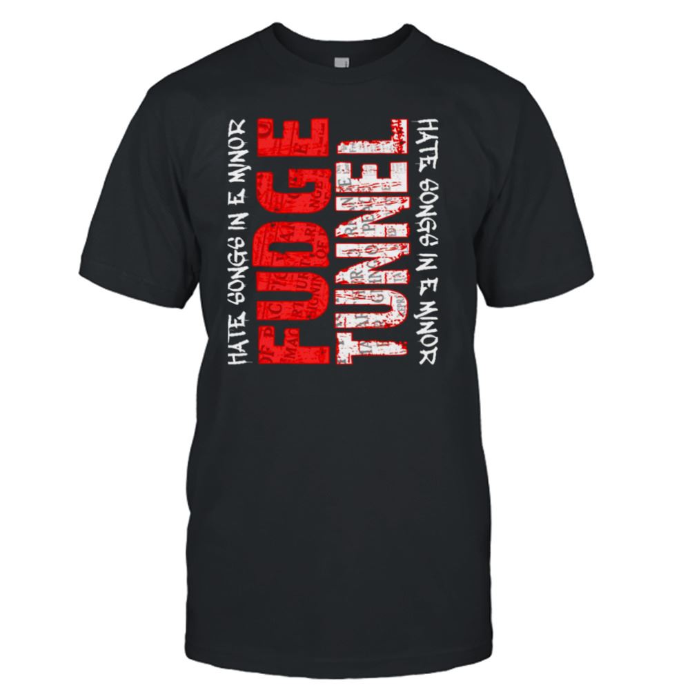 Great Fudge Tunnel Hate Songs In E Minor Shirt 