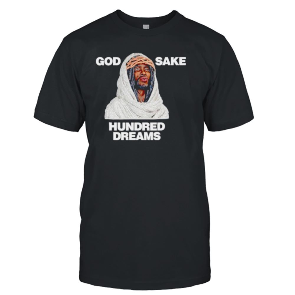 High Quality God Sake Hundred Dreams Shirt 